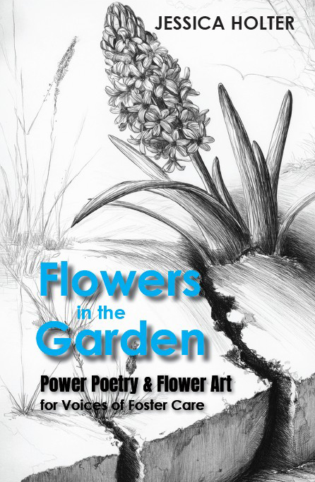 Cover of Flowers in the Garden: Power Poetry & Flower Art for Voices of Foster Care
